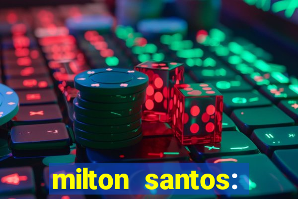 milton santos: biografia resumo